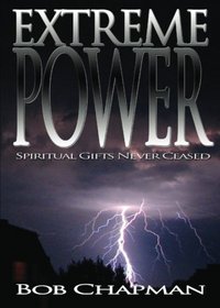 Extreme Power: Spiritual Gifts Never Ceased