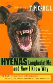 Hyenas Laughed at Me and Now I Know Why: The Best of Travel Humor and Misadventure (Travelers' Tales Guides.)