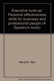 Executive tune-up: Personal effectiveness skills for business and professional people (A Spectrum book)