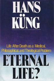 Eternal Life: Life After Death As a Medical, Philosophical, and Theological Problem