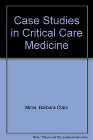 Case Studies in Critical Care Medicine