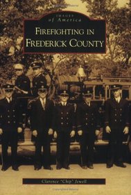 Firefighting  in  Frederick  County   (MD)  (Images  of  America)