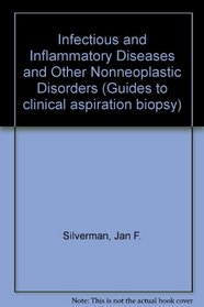 Infectious and Inflammatory Diseases and Other Nonneoplastic Disorders (Guides to Clinical Aspiration Biopsy)