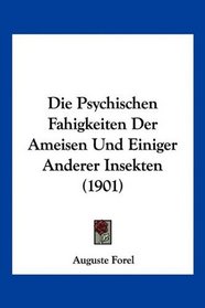 Die Psychischen Fahigkeiten Der Ameisen Und Einiger Anderer Insekten (1901) (German Edition)
