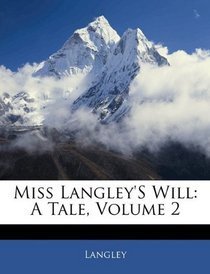 Miss Langley's Will: A Tale, Volume 2
