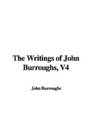 The Writings of John Burroughs, V4