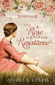 A Rose for the Resistance (Heroines of WWII, Bk 5)