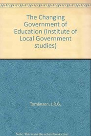 The Changing Government of Education (Institute of Local Government Studies)