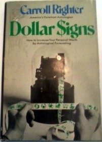 Dollar Signs: How to Increase Your Personal Worth by Astrological Forecasting.