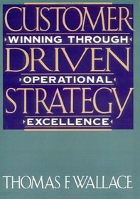 Customer-Driven Strategy: Winning Through Operational Excellence