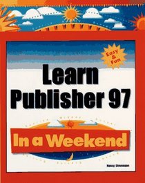 Learn Publisher 97 in a Weekend (In a Weekend)