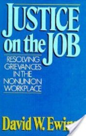 Justice on the Job: Resolving Grievances in the Nonunion Workplace
