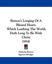 Breton's Longing Of A Blessed Heart: Which Loathing The World, Doth Long To Be With Christ (1814)