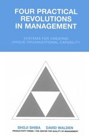 Four Practical Revolutions in Management : Systems for Creating Unique Organizational Capability