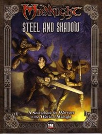 Midnight: Steel And Shadow : A Sourcebook for Warriors in the World of Midnight