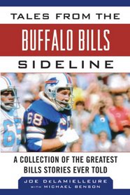 Tales from the Buffalo Bills Sideline: A Collection of the Greatest Bills Stories Ever Told (Tales from the Team)