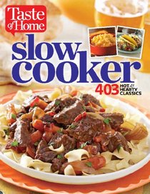 Taste of Home Slow Cooker: 403 Hot & Hearty Classics