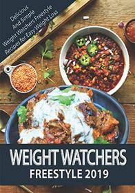 WEIGHT WATCHERS FREESTYLE 2019: Delicious and Simple Weight Watchers Freestyle Recipes For Easy Weight Loss (Weight Watchers Cookbook)