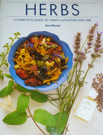 Herbs: A Complete Guide to Their Cultivation and Use
