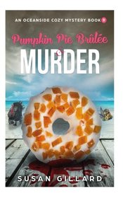 Pumpkin Pie Brulee & Murder: An Oceanside Cozy Mystery - Book 9 (Volume 9)