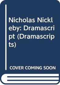 Nicholas Nickleby: Dramascript (Dramascripts)