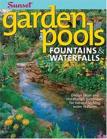 Garden Pools: Fountains & Waterfalls (Sunset Books)