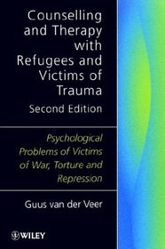 Counselling and Therapy with Refugees and Victims of Trauma : Psychological Problems of Victims of War, Torture and Repression