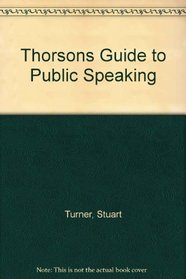 Thorsons Guide to Public Speaking : How to Make Your Speech a Success