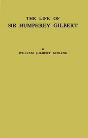 The Life of Sir Humphrey Gilbert: England's First Empire Builder