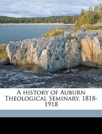 A history of Auburn Theological Seminary, 1818-1918