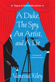 A Duke, the Spy, an Artist, and a Lie (Rogues and Remarkable Women, Bk 3)