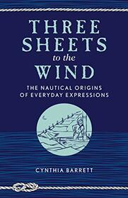 Three Sheets to the Wind: The Nautical Origins of Everyday Expressions