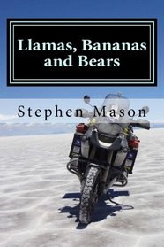 Llamas, Bananas and Bears: Argentina to Alaska by motorcycle