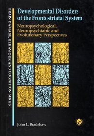 Developmental Disorders of the Frontostriatal System: Neuropsychological, Neuropsychiatric and Evolutionary Perspectives (Brain Damage, Behaviour and Cognition)