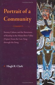 Portrait of a Community: Society, Culture, And the Structures of Kinship in the Mulan River (Fujian) from the Late Tang through the Song