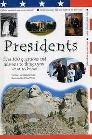 Presidents: Over 100 Questions and Answers to Things You Want to Know