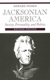 Jacksonian America: Society, Personality, and Politics