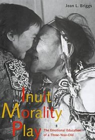 Inuit Morality Play : The Emotional Education of a Three-Year-Old