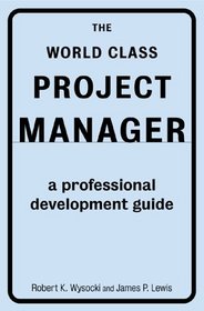 The World Class Project Manager: A Professional Development Guide