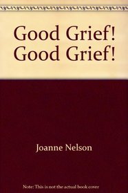 Good Grief! Good Grief!