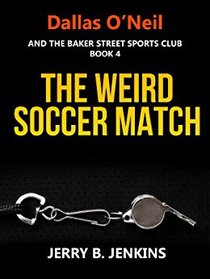 The Weird Soccer Match (Dallas O'Neil & the Baker Street Sports Club, No.4)
