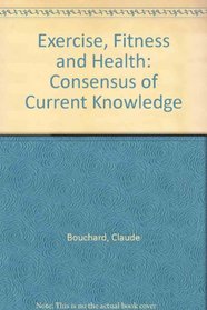 Exercise, Fitness, and Health: A Consensus of Current Knowledge