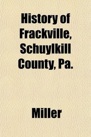 History of Frackville, Schuylkill County, Pa.