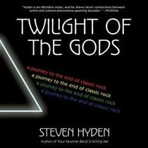 Twilight of the Gods: A Journey to the End of Classic Rock; Library Edition