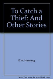 To Catch a Thief: And Other Stories