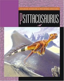 Psittacosaurus (Gray, Susan Heinrichs. Exploring Dinosaurs.)