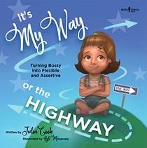It's My Way or the Highway: Turning Bossy Into Flexible and Assertive (The Leader I'll Be)