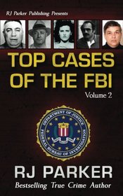 TOP CASES of The FBI - Vol. II (Notorious FBI Cases) (Volume 2)