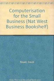 Computerisation for the Small Business (Nat West Business Bookshelf)