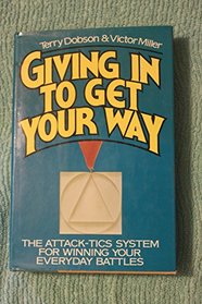 Giving in to Get Your Way: The Attack-Tics System for Winning Your Everyday Battles